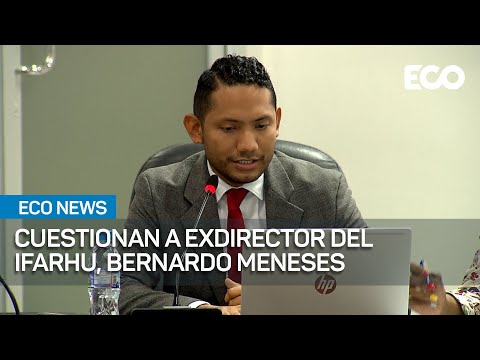 Bernardo Meneses salió del Ifarhu entre escándalos | #EcoNews