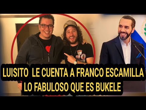 Luisito comunica habla quien es Nayib Bukele en Mexico a franco escamilla