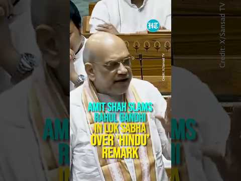 Amit Shah Slams Rahul Gandhi In Lok Sabha Over ‘Hindu’ Remark