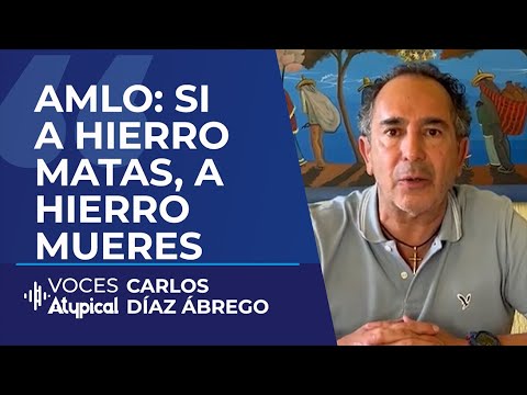 TODO LO MALO SE LE REGRESARÁ A AMLO | CARLOS DÍAZ ÁBREGO #VocesAtypical