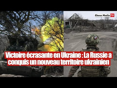 Victoire russe écrasante : Un Nouveau territoire ukrainien conquis par la Russie