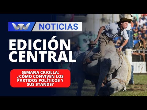 Edición Central 25/03 | Semana Criolla: ¿cómo conviven los partidos políticos y sus stands?