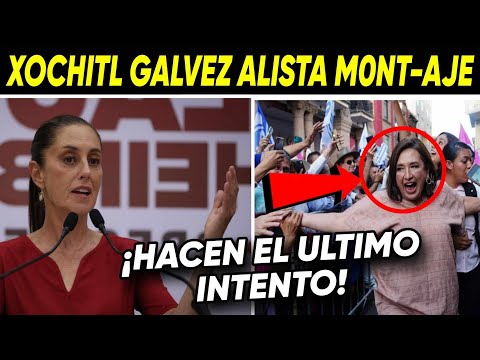 PAREN TODO ¡XOCHITL GALVEZ ALISTA M0NT-AJE! PRIAN HACE EL ULTIMO INTENTO