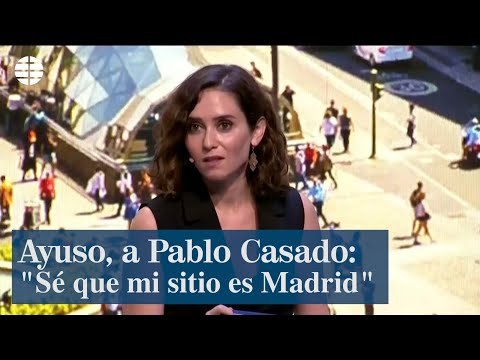 Ayuso, a Pablo Casado: Sé que mi sitio es Madrid
