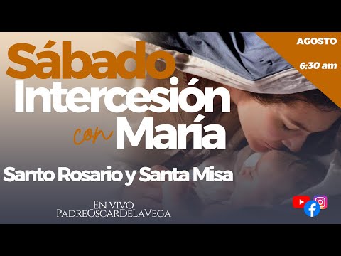 EN VIVOSábado Intercesión con María I Santo Rosario y Santa Misa I PadreOscarDeLaVega