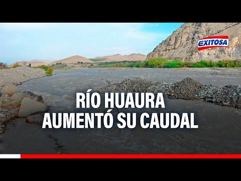 COEN: Río Huaura aumentó su caudal y se encuentra en umbral hidrológico rojo