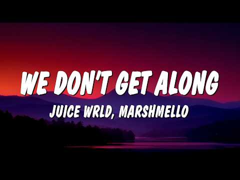 Juice WRLD & Marshmello - We Don’t Get Along (Lyrics)