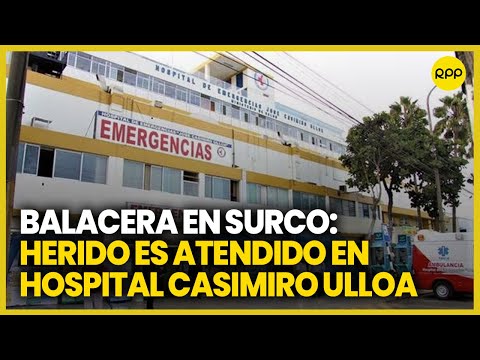 Balacera en Surco: Herido se encuentra en hospital Casimiro Ulloa