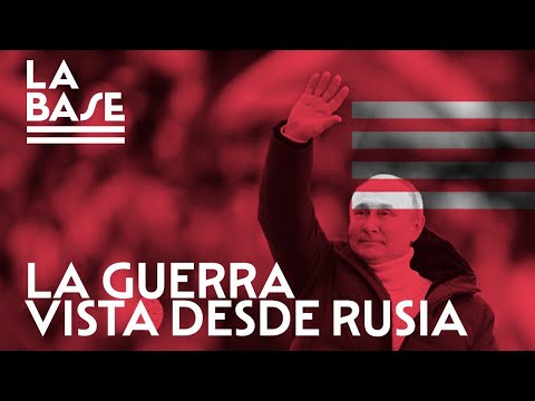 La Base #41 - ¿Cómo ven la guerra desde Rusia?