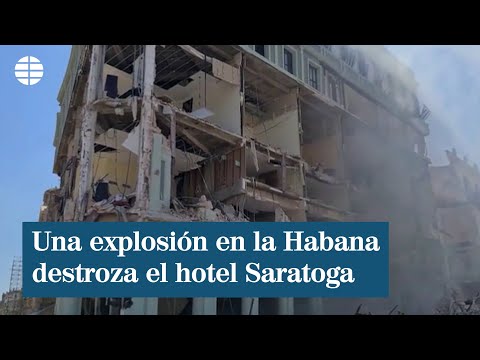El hotel Saratoga de la Habana reducido a escombros tras una explosión causada por un escape de gas