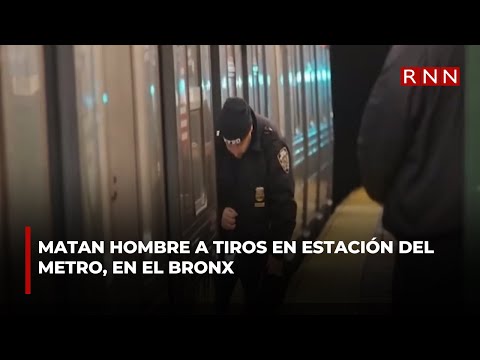 Matan hombre a tiros en estación del metro, en El Bronx