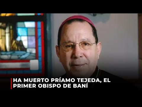 Ha fallecido monseñor Príamo Tejeda, el primer obispo de Baní