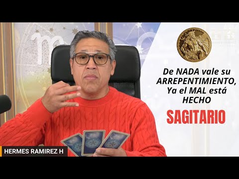 SAGITARIO: De NADA vale su ARREPENTIMIENTO, Ya el MAL esta HECHO. Pero; no tienes MAL CORAZÓN