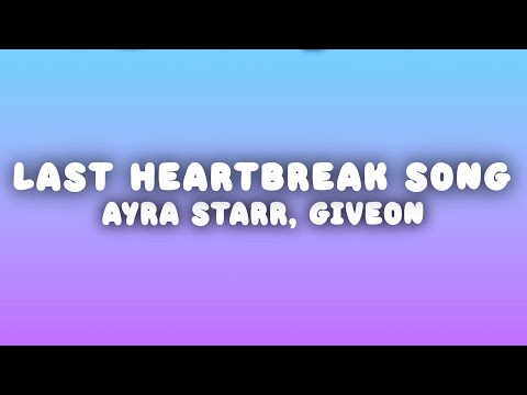 Ayra Starr - Last Heartbreak Song (Lyrics) ft. Giveon