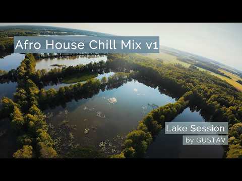 Afro House Chill Mix v1 Lake Session by GUSTAV (Keinemusik, Hugel, Topic, Adam Port, Unfazed)