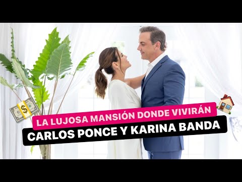 La LUJOSA MANSIÓN donde vivirán CARLOS PONCE y KARINA BANDA ahora que se casaron