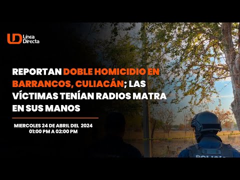 Reportan doble homicidio en Barrancos, Culiacán; las víctimas tenían radios matra en sus manos