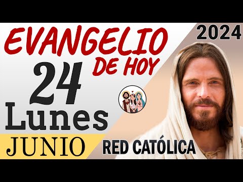 Evangelio de Hoy Lunes 24 de Junio de 2024 | REFLEXIÓN | Red Catolica