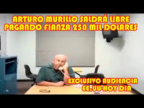 ARTURO MURILLO AUDIENCIA DESDE ESTADO UNIDOS SALDRÁ LIBR3 UNA VEZ QUE PAGE FIANZA 250 MIL DOLARES..