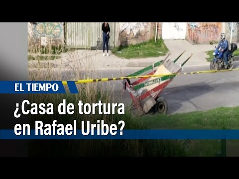 ¿Una casa de tortura en Rafael Uribe? | EL Tiempo