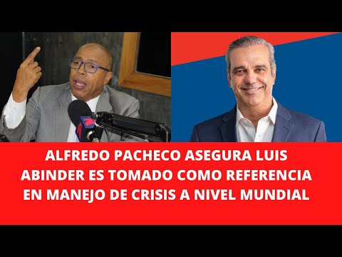 ALFREDO PACHECO ASEGURA LUIS ABINDER ES TOMADO COMO REFERENCIA EN MANEJO DE CRISIS A NIVEL MUNDIAL