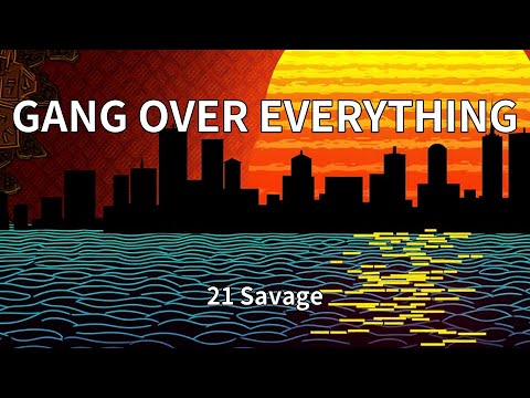 21 Savage - GANG OVER EVERYTHING (Lyrics)