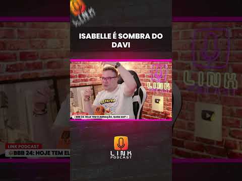 ISABELLE É SOMBRA DO DAVI | LINK PODCAST