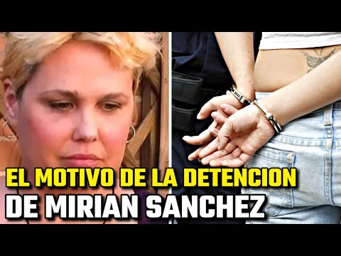 Sale a la luz el VERDADERO motivo de la DETENCION de MIRIAN SANCHEZ