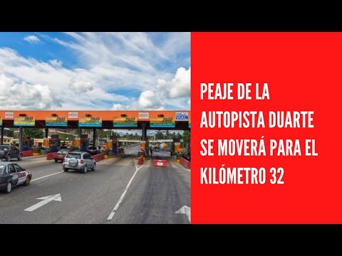 Peaje de la autopista Duarte se moverá para el kilómetro 32