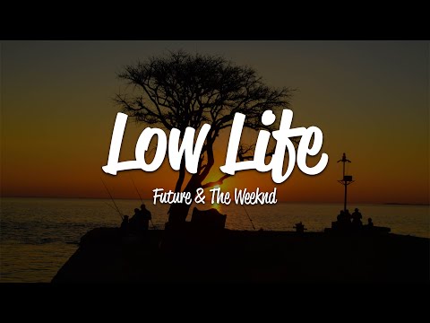 Future - Low Life (Lyrics) ft. The Weeknd