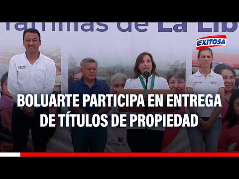 La Libertad: Presidenta Boluarte participa en la entrega de más de 5 mil títulos de propiedad