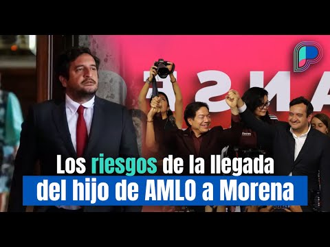 Los riesgos de la llegada del hijo de AMLO a Morena: Crónica