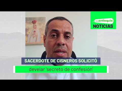 Sacerdote de Cisneros solicitó develar 'secreto de confesión' - Teleantioquia Noticias