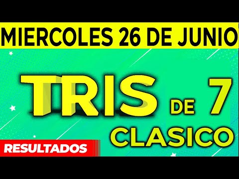Sorteo Tris de las Siete y Tris Clásico del Miércoles 26 de Junio del 2024.