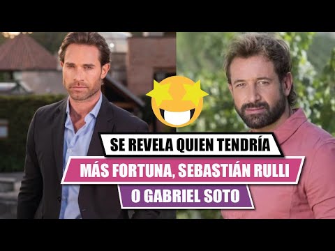 ?SE REVELA quien tiene más fortuna si GABRIEL SOTO o SEBASTIA?N RULLI