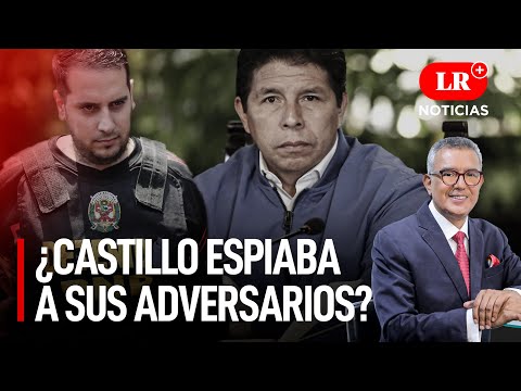 ¿Castillo espiaba a adversarios?: congresistas responden | LR+ Noticias