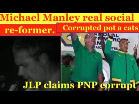 Sir Michael Manley: real social reformer . Holness corrupted Pot a Cats JLP claims PNP corrupt