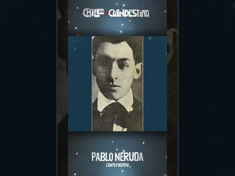 Chile en Nuestra Mirada | Chile Clandestino. Pablo Neruda. Canto Fugitivo