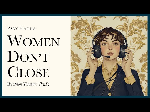 Women don't close: what you want doesn't matter