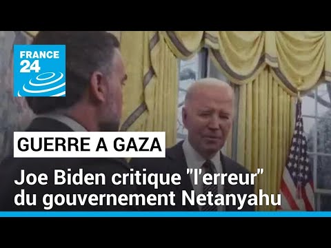 Joe Biden critique l'erreur du gouvernement Netanyahu à Gaza • FRANCE 24