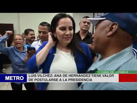 LUIS VILCHEZ ANA DE HERNÁNDEZ TIENE VALOR DE POSTULARSE A LA PRESIDENCIA