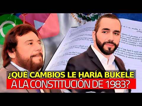 ¿Qué Cambios le Haría el Presidente Bukele a la Constitución Salvadoreña