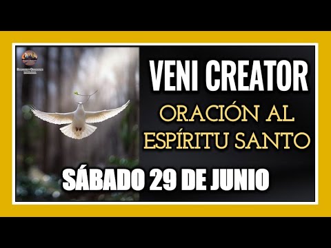VENI CREATOR: ORACIÓN AL ESPÍRITU SANTO INVOCACIÓN AL ESPÍRITU SANTO SÁBADO 29 DE JUNIO DE 2024.