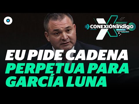 Fiscalía en EU pide cadena perpetua para Genaro García Luna | Reporte Indigo