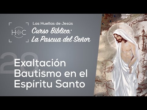 Clase 28: Exaltación - Bautismo en el Espíritu Santo | Curso Bíblico: La Pascua del Señor | Magdala