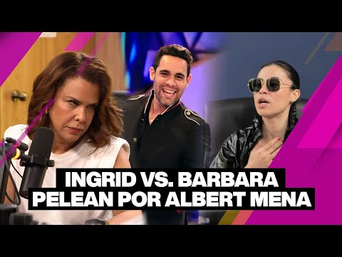 Ingrid y Barbara pelean por culpa de Albert Mena