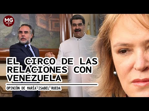 EL CIRCO DE LAS RELACIONES CON VENEZUELA  Columna de Maria Isabel Rueda