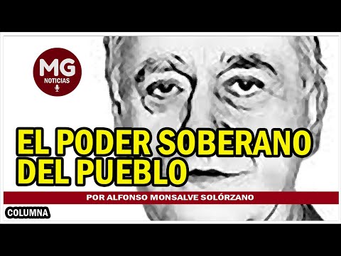 EL PODER SOBERANO DEL PUEBLO  Por Alfonso Monsalve Solórzano