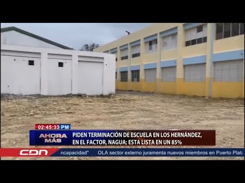 Piden terminación de escuela en Los Hernández en El Factor, Nagua; está lista en un 85%