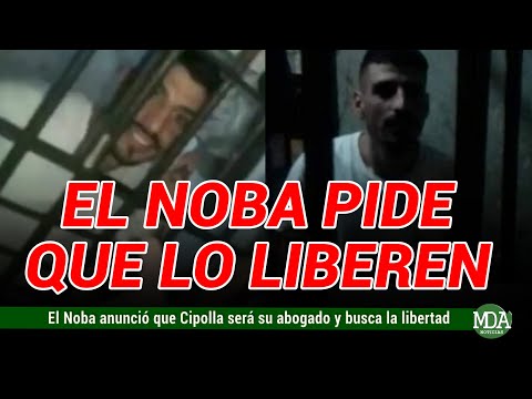 EL NOBA EXIGIÓ que lo LIBEREN y anunció que CIPOLLA será su ABOGADO